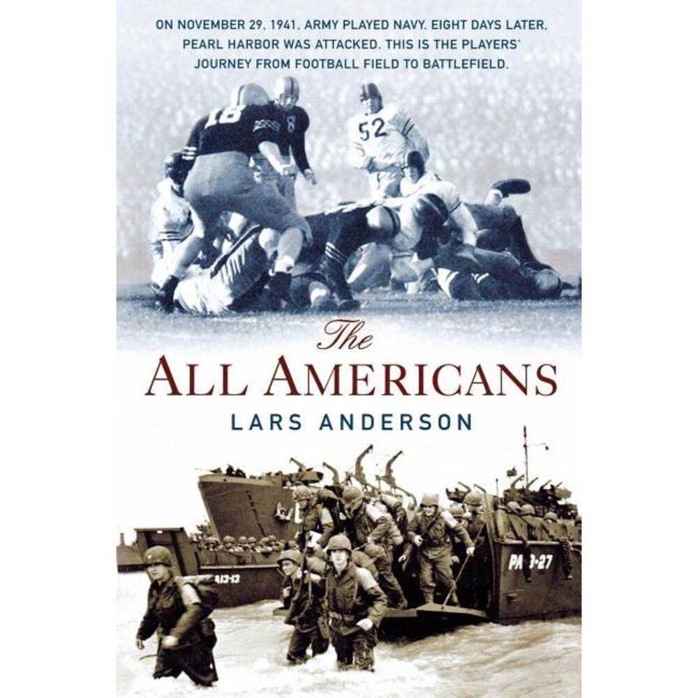 The All Americans: From the Football Field to the Battlefield -- Lars Anderson